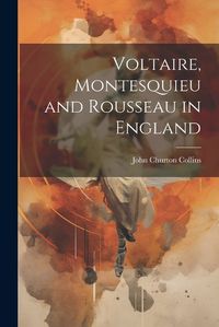 Cover image for Voltaire, Montesquieu and Rousseau in England