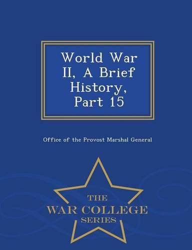 World War II, a Brief History, Part 15 - War College Series