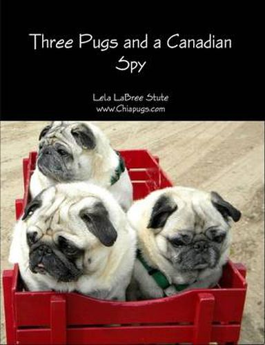 Cover image for Three Pugs and a Canadian Spy