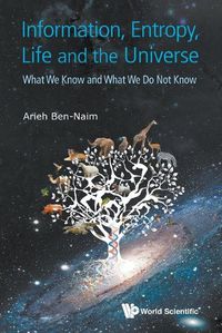 Cover image for Information, Entropy, Life And The Universe: What We Know And What We Do Not Know