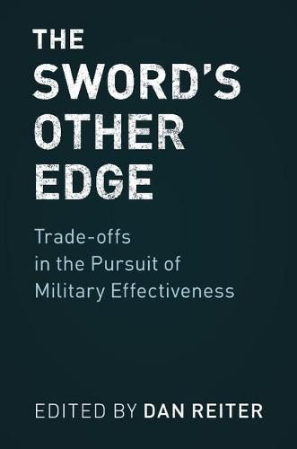 The Sword's Other Edge: Trade-offs in the Pursuit of Military Effectiveness