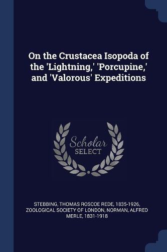 Cover image for On the Crustacea Isopoda of the 'lightning, ' 'porcupine, ' and 'valorous' Expeditions