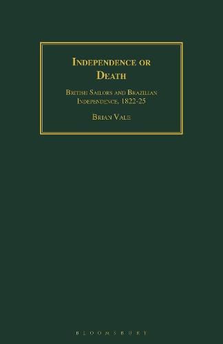 Cover image for Independence or Death: British Sailors and Brazilian Independence, 1822-25