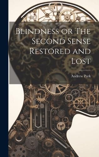 Cover image for Blindness or The Second Sense Restored and Lost