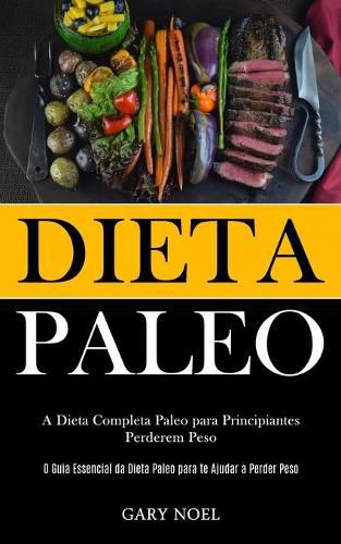 Cover image for Dieta Paleo: A dieta completa paleo para principiantes perderem peso (O guia essencial da dieta paleo para te ajudar a perder peso)