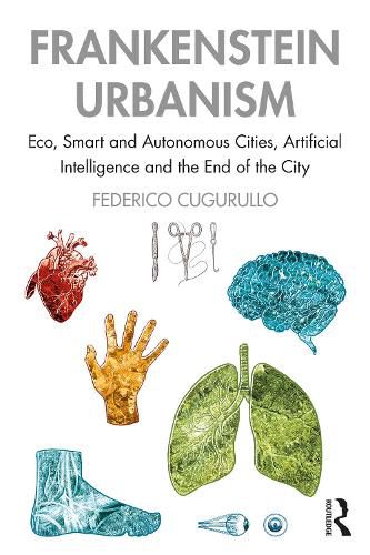 Cover image for Frankenstein Urbanism: Eco, Smart and Autonomous Cities, Artificial Intelligence and the End of the City