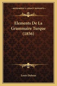 Cover image for Elements de La Grammaire Turque (1856)