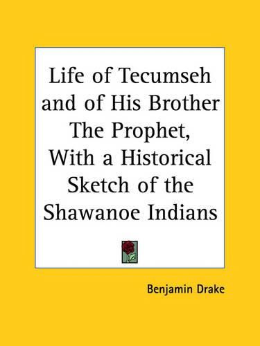 Life of Tecumseh and of His Brother the Prophet, with a Historical Sketch of the Shawanoe Indians (1858)