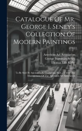 Cover image for Catalogue Of Mr. George I. Seney's Collection Of Modern Paintings