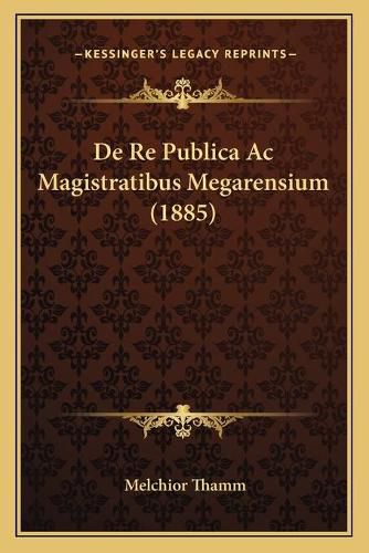 Cover image for de Re Publica AC Magistratibus Megarensium (1885)