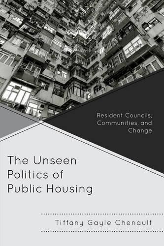 Cover image for The Unseen Politics of Public Housing: Resident Councils, Communities, and Change