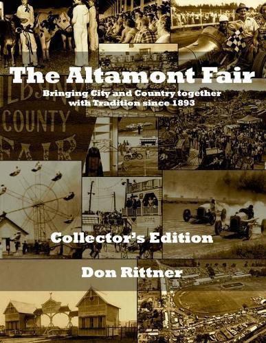 The Altamont Fair Bringing City and Country together with Tradition since 1893. Collector's Edition: Bringing City and Country together with Tradition since 1893