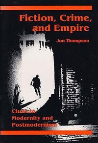 Cover image for Fiction, Crime, and Empire: Clues to Modernity and Postmodernism