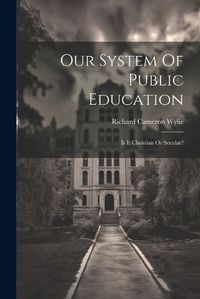 Cover image for Our System Of Public Education