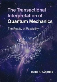 Cover image for The Transactional Interpretation of Quantum Mechanics: The Reality of Possibility