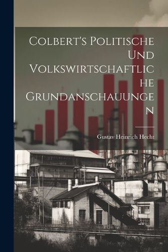 Cover image for Colbert's Politische und Volkswirtschaftliche Grundanschauungen