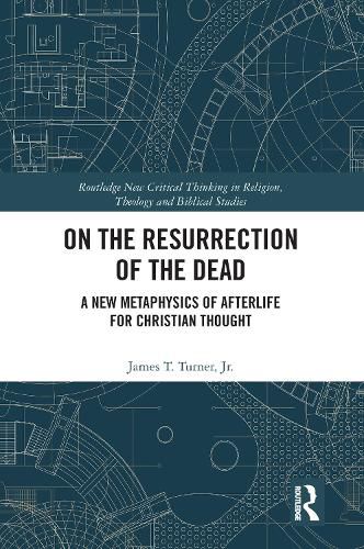 Cover image for On the Resurrection of the Dead: A New Metaphysics of Afterlife for Christian Thought