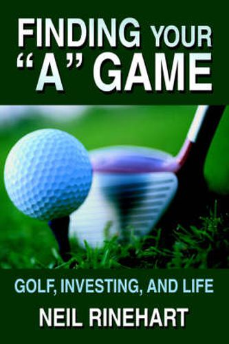 Cover image for Finding Your  A  Game: Golf, Investing, and Life