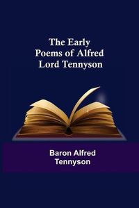 Cover image for The Early Poems of Alfred Lord Tennyson