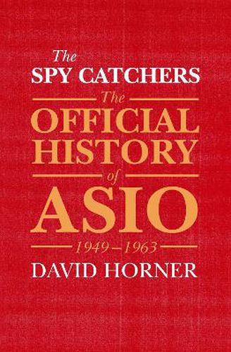 The Spy Catchers: The Official History of ASIO, 1949-1963