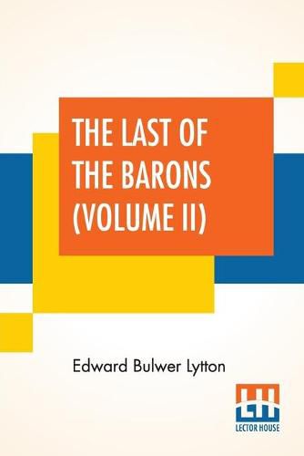 The Last Of The Barons (Volume II): In Two Volumes, Vol. II. (Book VII. - XII.)