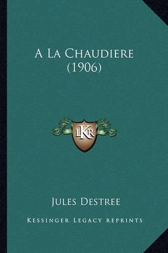 a la Chaudiere (1906)