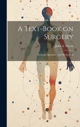 Cover image for A Text-book on Surgery; General, Operative, and Mechanical