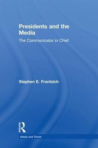 Cover image for Presidents and the Media: The Communicator in Chief