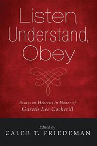 Cover image for Listen, Understand, Obey: Essays on Hebrews in Honor of Gareth Lee Cockerill