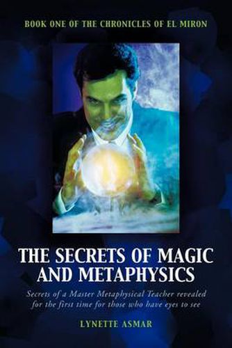 Cover image for The Secrets of Magic and Metaphysics: Book One of the Chronicles of El Miron