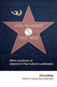 Cover image for Marilyn Monroe Dyed Here: More Locations of America's Pop Culture Landmarks