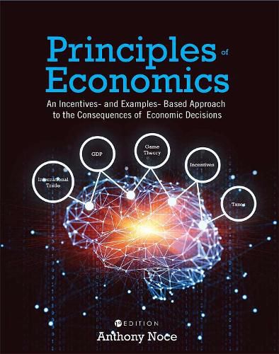 Cover image for Principles of Economics: An Incentives- and Examples-Based Approach to the Consequences of Economic Decisions