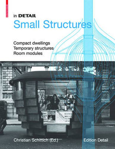 Cover image for In Detail, Small Structures: Compact dwellings, Temporary structures, Room modules