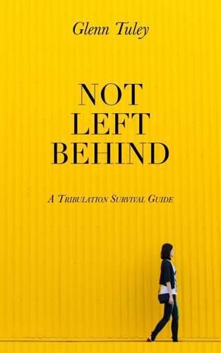 Cover image for Not Left Behind: A Tribulation Survival Guide