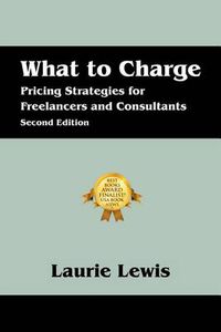 Cover image for What to Charge: Pricing Strategies for Freelancers and Consultants