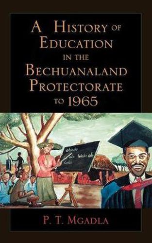 Cover image for A History of Education in the Bechuanaland Protectorate to 1965