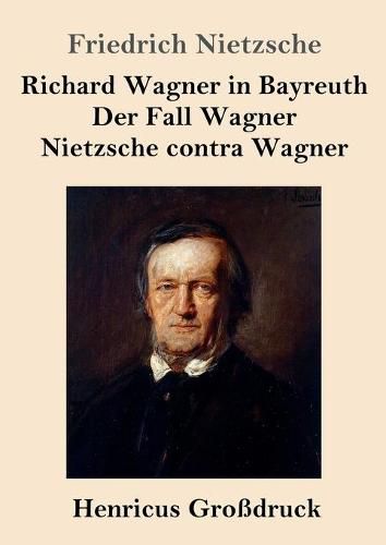 Richard Wagner in Bayreuth / Der Fall Wagner / Nietzsche contra Wagner (Grossdruck)