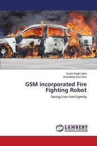 Cover image for GSM incorporated Fire Fighting Robot