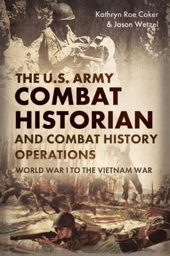 Cover image for The Army Combat Historian And Combat History Operations