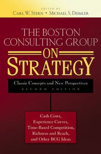 Cover image for The Boston Consulting Group on Strategy: Classic Concepts and New Perspectives