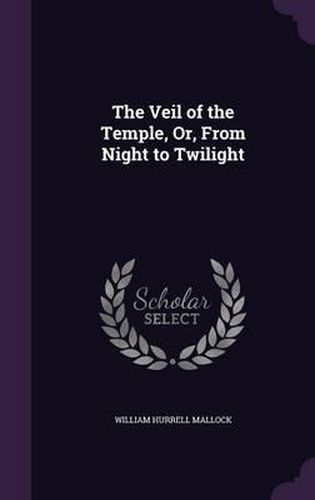 The Veil of the Temple, Or, from Night to Twilight