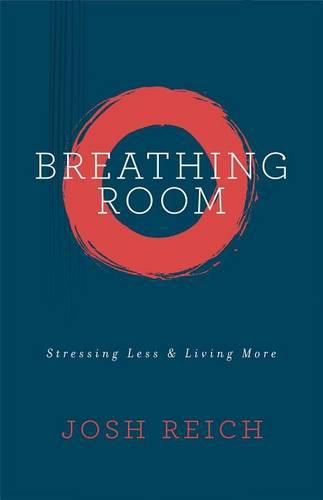 Cover image for Breathing Room: Stressing Less & Living More