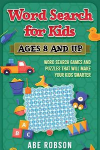 Cover image for Word Search for Kids Ages 8 and Up: Word Search Games and Puzzles That Will Make Your Kids Smarter