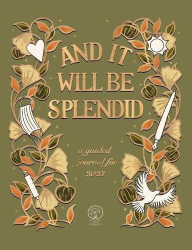 Cover image for And It Will Be Splendid: a guided journal for 2021