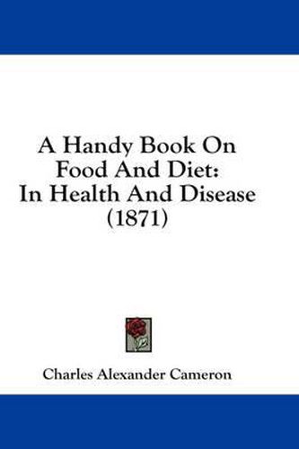 Cover image for A Handy Book on Food and Diet: In Health and Disease (1871)