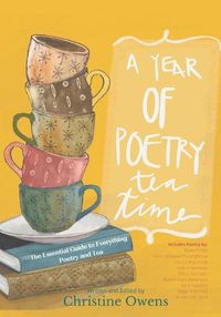 Cover image for A Year of Poetry Tea Time: The Essential Guide to Everything Poetry and Tea