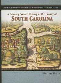 Cover image for A Primary Source History of the Colony of South Carolina