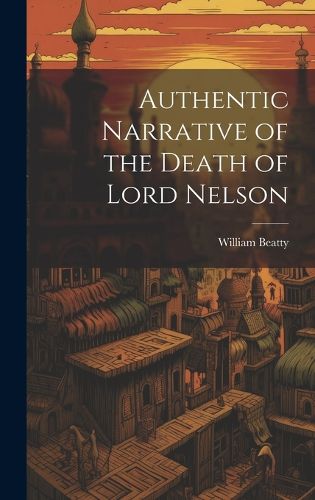 Cover image for Authentic Narrative of the Death of Lord Nelson