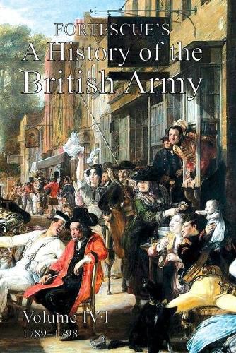 Fortescue's History of the British Army: Volume IV Part 1