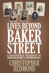 Cover image for Lives Beyond Baker Street: A Biographical Dictionary of Sherlock Holmes's Contemporaries